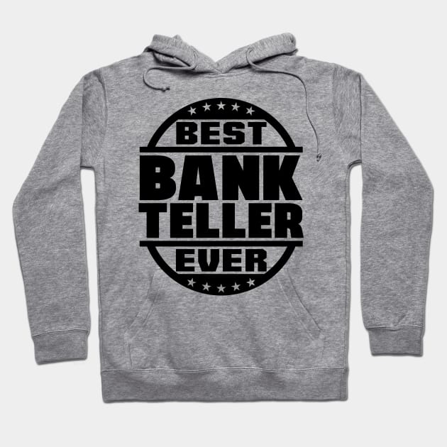 Best Bank Teller Ever Hoodie by colorsplash